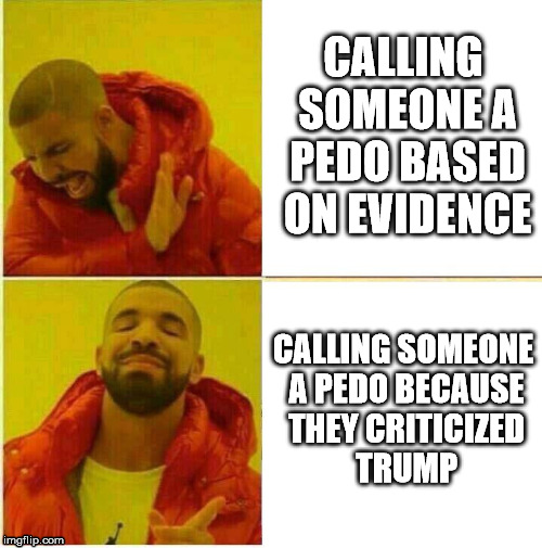Drake Hotline approves | CALLING SOMEONE A PEDO BASED ON EVIDENCE; CALLING SOMEONE A PEDO BECAUSE THEY CRITICIZED TRUMP | image tagged in drake hotline approves,AdviceAnimals | made w/ Imgflip meme maker