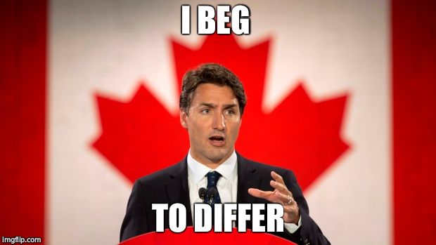 Justin Trudeau | I BEG TO DIFFER | image tagged in justin trudeau | made w/ Imgflip meme maker