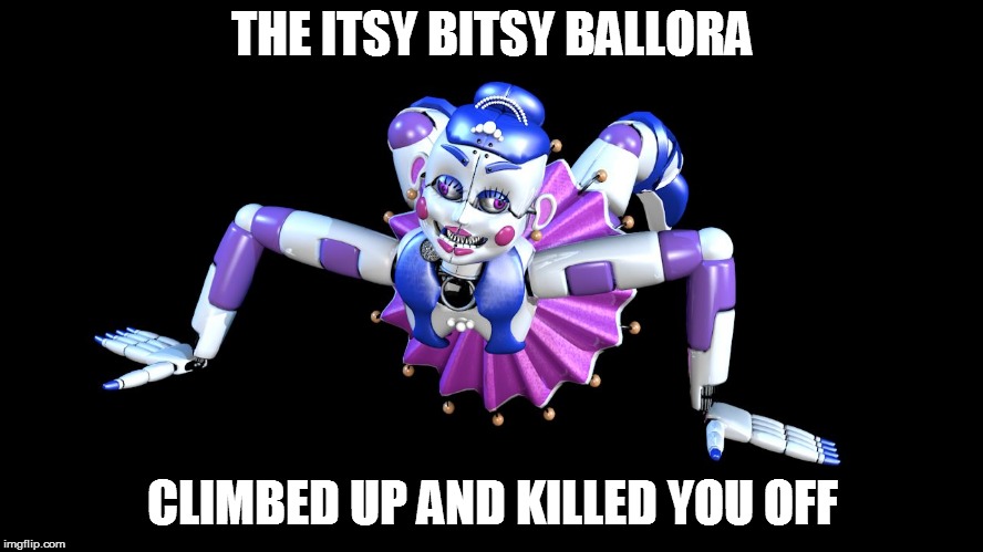 Ballora | THE ITSY BITSY BALLORA; CLIMBED UP AND KILLED YOU OFF | image tagged in ballora | made w/ Imgflip meme maker
