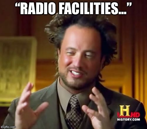 Ancient Aliens | “RADIO FACILITIES...” | image tagged in memes,ancient aliens | made w/ Imgflip meme maker