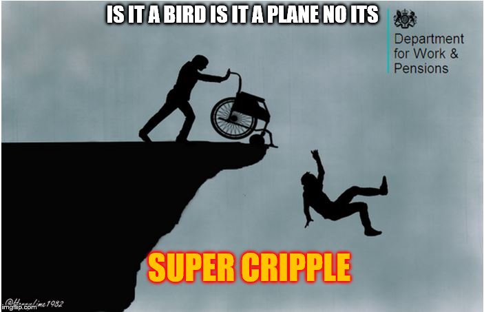 Charlies Wheelchair | IS IT A BIRD IS IT A PLANE NO ITS; SUPER CRIPPLE | image tagged in charlies wheelchair | made w/ Imgflip meme maker