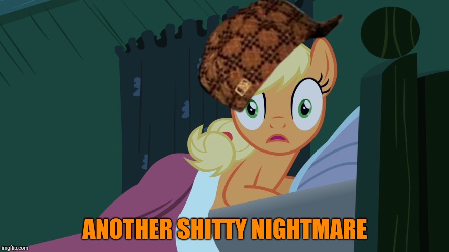 Scrumbag Applejack shocked in bed | ANOTHER SHITTY NIGHTMARE | image tagged in applejack shocked in bed,scumbag | made w/ Imgflip meme maker