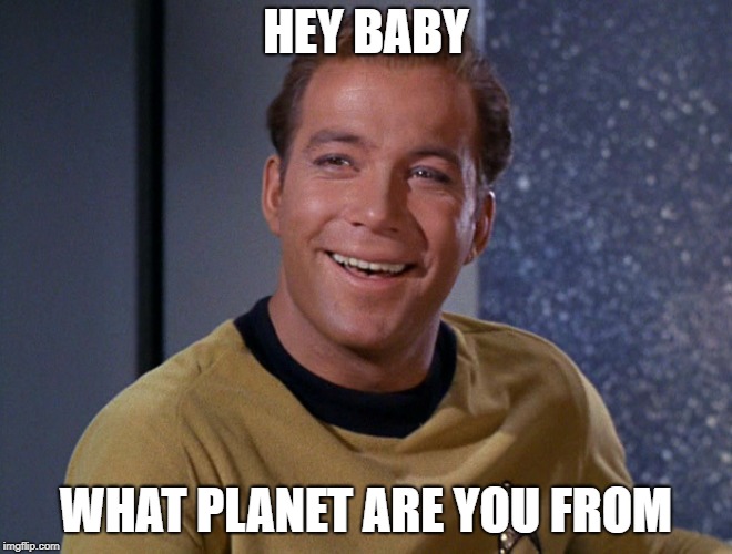 kirk | HEY BABY WHAT PLANET ARE YOU FROM | image tagged in kirk | made w/ Imgflip meme maker