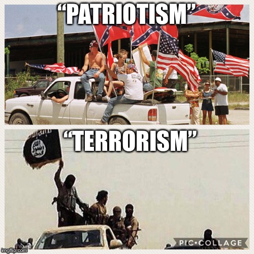 Patriotism vs Terrorism: do you see any similarities? | “PATRIOTISM”; “TERRORISM” | image tagged in patriotism,terrorism,anyquestions | made w/ Imgflip meme maker