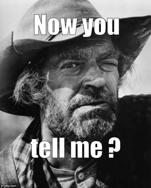 jack elam | Now you tell me ? | image tagged in jack elam | made w/ Imgflip meme maker