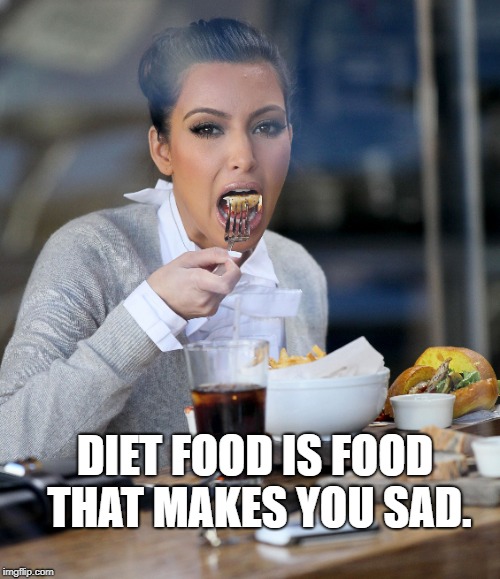 DIET FOOD IS FOOD THAT MAKES YOU SAD. | made w/ Imgflip meme maker