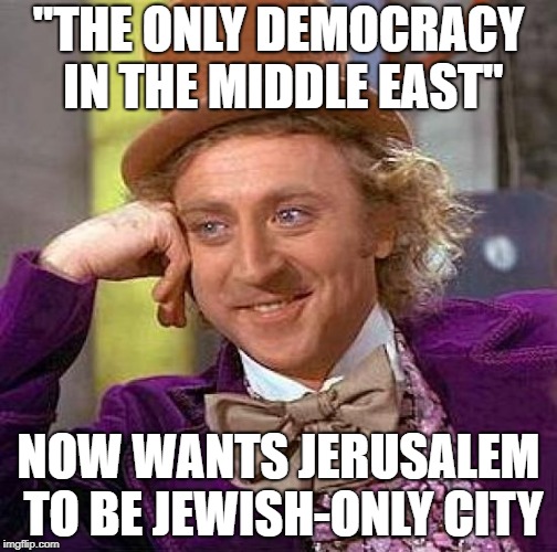 Wake Up Sheeple | "THE ONLY DEMOCRACY IN THE MIDDLE EAST"; NOW WANTS JERUSALEM TO BE JEWISH-ONLY CITY | image tagged in memes,creepy condescending wonka,israel,jerusalem,jews,sheeple | made w/ Imgflip meme maker