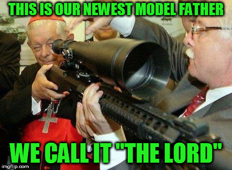 The LORD shall protect you. | THIS IS OUR NEWEST MODEL FATHER; WE CALL IT "THE LORD" | image tagged in priest gun,funny memes | made w/ Imgflip meme maker