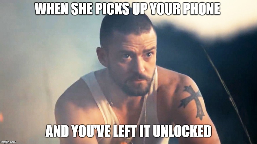 WHEN SHE PICKS UP YOUR PHONE; AND YOU'VE LEFT IT UNLOCKED | made w/ Imgflip meme maker