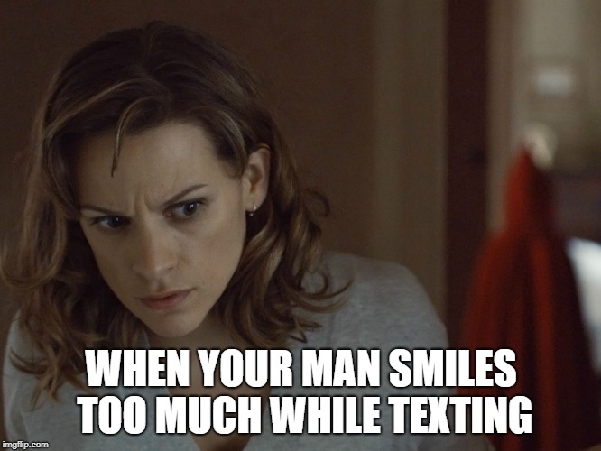 WHEN YOUR MAN SMILES TOO MUCH WHILE TEXTING | made w/ Imgflip meme maker