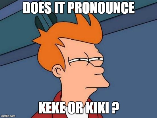Futurama Fry Meme | DOES IT PRONOUNCE; KEKE OR KIKI ? | image tagged in memes,futurama fry | made w/ Imgflip meme maker