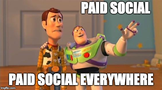 TOYSTORY EVERYWHERE |  PAID SOCIAL; PAID SOCIAL EVERYWHERE | image tagged in toystory everywhere | made w/ Imgflip meme maker