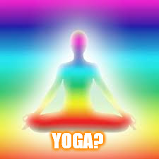 Yoga | YOGA? | image tagged in yoga | made w/ Imgflip meme maker