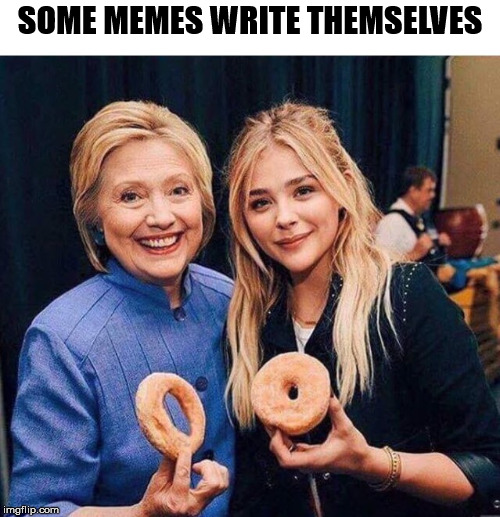 I don't know what more can be said. | SOME MEMES WRITE THEMSELVES | image tagged in memes,hillary | made w/ Imgflip meme maker