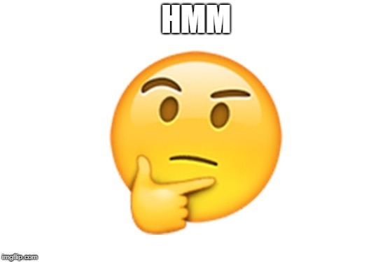 Thinking emoji | HMM | image tagged in thinking emoji | made w/ Imgflip meme maker