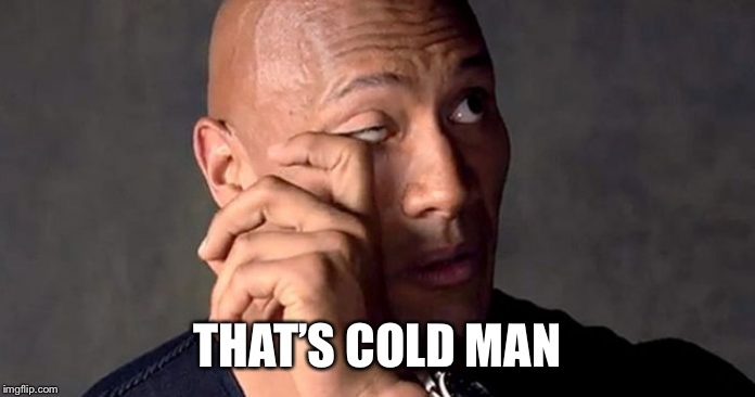 THAT’S COLD MAN | made w/ Imgflip meme maker