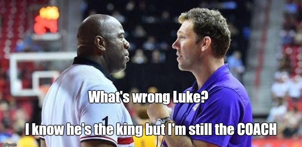 La-la Land  | What's wrong Luke? I know he's the king but I'm still the COACH | image tagged in magic,lebron james,lakernation,nba memes | made w/ Imgflip meme maker
