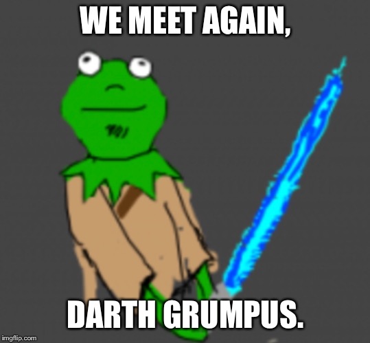 WE MEET AGAIN, DARTH GRUMPUS. | made w/ Imgflip meme maker