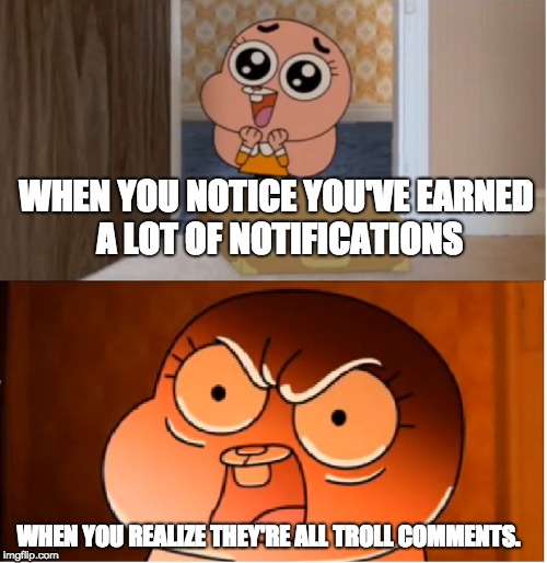 Gumball - Anais False Hope Meme | WHEN YOU NOTICE YOU'VE EARNED A LOT OF NOTIFICATIONS; WHEN YOU REALIZE THEY'RE ALL TROLL COMMENTS. | image tagged in gumball - anais false hope meme | made w/ Imgflip meme maker