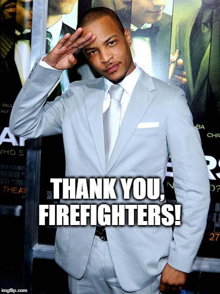 THANK YOU, FIREFIGHTERS! | made w/ Imgflip meme maker