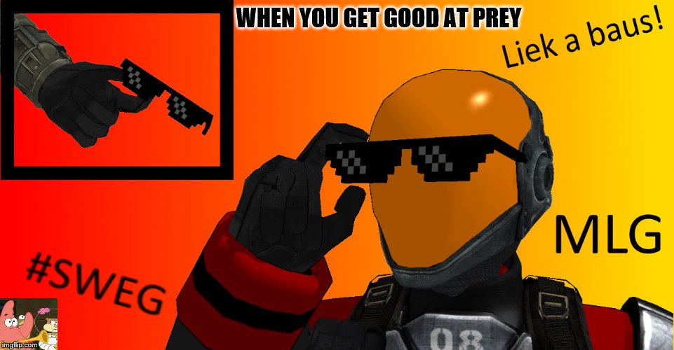 WHEN YOU GET GOOD AT PREY | image tagged in prey | made w/ Imgflip meme maker