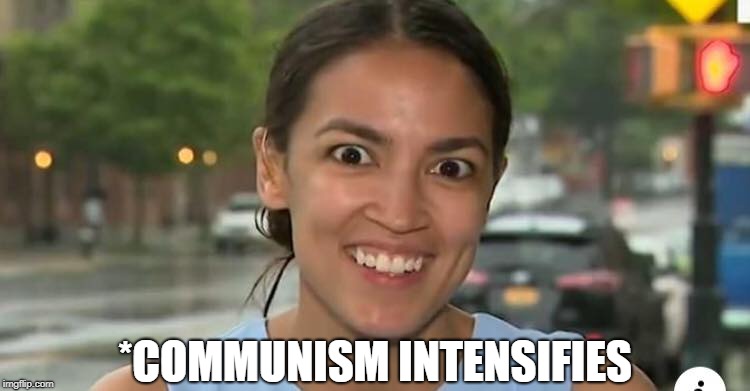 Overly Attached Socialist. | *COMMUNISM INTENSIFIES | image tagged in overly attached socialist | made w/ Imgflip meme maker