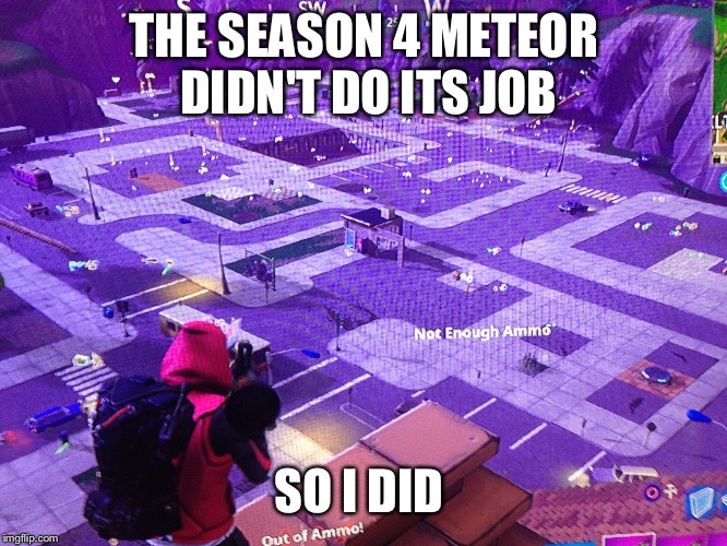 Destroying tilted towers | THE SEASON 4 METEOR DIDN'T DO ITS JOB; SO I DID | image tagged in fortnite,destruction | made w/ Imgflip meme maker