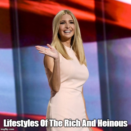 Lifestyles Of The Rich And Heinous | made w/ Imgflip meme maker