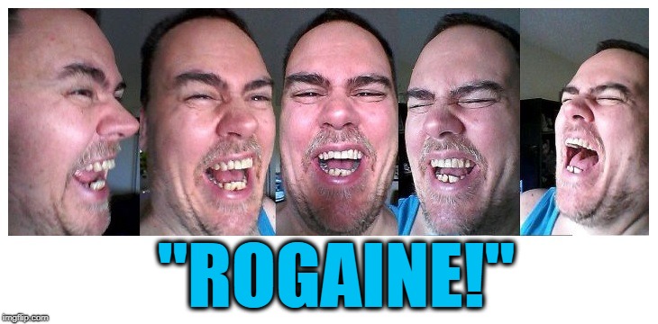 LOL | "ROGAINE!" | image tagged in lol | made w/ Imgflip meme maker