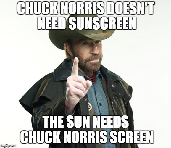 Chuck Norris Finger Meme | CHUCK NORRIS DOESN'T NEED SUNSCREEN; THE SUN NEEDS CHUCK NORRIS SCREEN | image tagged in memes,chuck norris finger,chuck norris | made w/ Imgflip meme maker