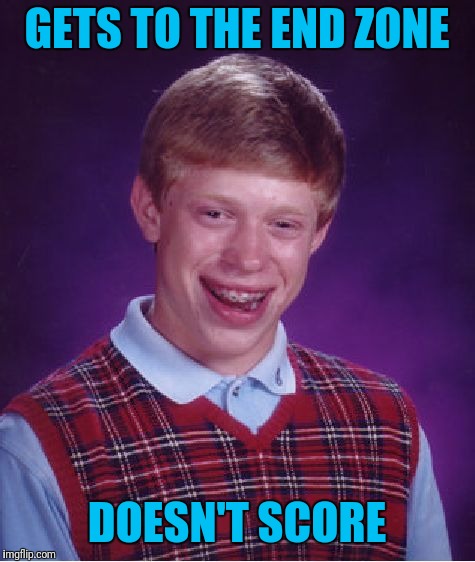 Bad Luck Brian Meme | GETS TO THE END ZONE DOESN'T SCORE | image tagged in memes,bad luck brian | made w/ Imgflip meme maker