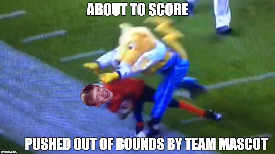 ABOUT TO SCORE PUSHED OUT OF BOUNDS BY TEAM MASCOT | made w/ Imgflip meme maker