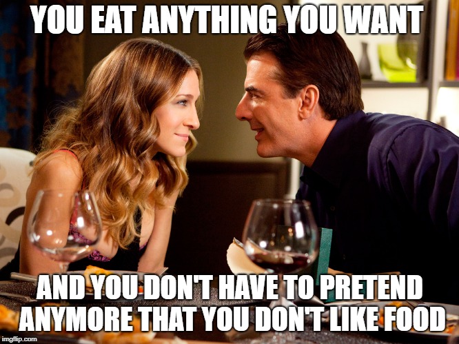 YOU EAT ANYTHING YOU WANT; AND YOU DON'T HAVE TO PRETEND ANYMORE THAT YOU DON'T LIKE FOOD | made w/ Imgflip meme maker