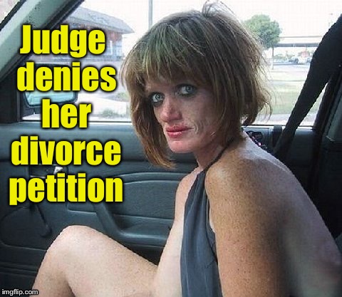 Judge denies her divorce petition | made w/ Imgflip meme maker