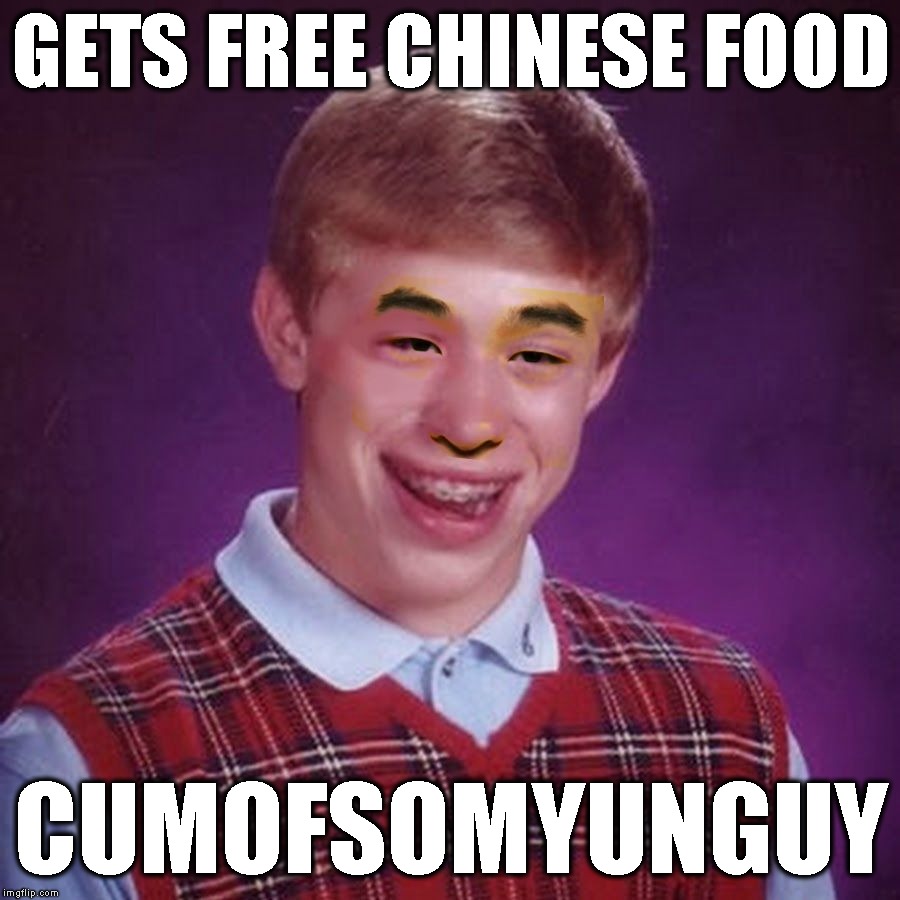 Bad Luck Brian Asian | GETS FREE CHINESE FOOD CUMOFSOMYUNGUY | image tagged in bad luck brian asian | made w/ Imgflip meme maker