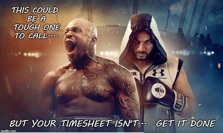 Tough one to call | THIS COULD BE A TOUGH ONE TO CALL.... BUT YOUR TIMESHEET ISN'T...  GET IT DONE | image tagged in timesheet meme,timesheet reminder,boxing timesheet reminder,02 arena | made w/ Imgflip meme maker
