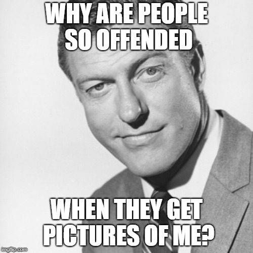Dick picks. | WHY ARE PEOPLE SO OFFENDED; WHEN THEY GET PICTURES OF ME? | image tagged in dick,pics | made w/ Imgflip meme maker