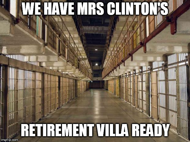 Prison | WE HAVE MRS CLINTON'S RETIREMENT VILLA READY | image tagged in prison | made w/ Imgflip meme maker
