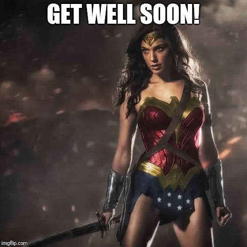 Badass Wonder Woman | GET WELL SOON! | image tagged in badass wonder woman | made w/ Imgflip meme maker