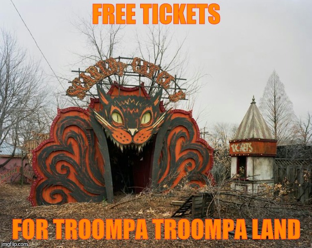 FREE TICKETS FOR TROOMPA TROOMPA LAND | made w/ Imgflip meme maker