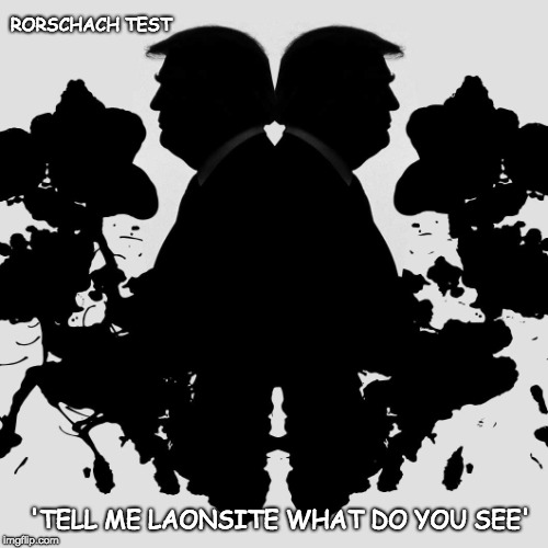 Rorschach and the Democrats | 'TELL ME LAONSITE WHAT DO YOU SEE' RORSCHACH TEST | image tagged in democrats,rorschach,bridge over troubled water,trump,laonline | made w/ Imgflip meme maker