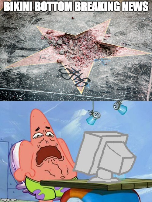 DT Hollywood Star Sledgehammered (again) | BIKINI BOTTOM BREAKING NEWS | image tagged in patrick star,trump star,donald trump,donald trump star,bikini bottom,breaking news | made w/ Imgflip meme maker