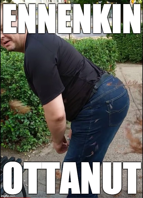 ENNENKIN; OTTANUT | image tagged in up in the ass | made w/ Imgflip meme maker