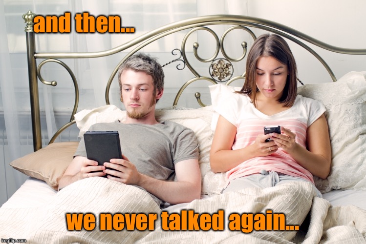 The lost art of conversation  | and then... we never talked again... | image tagged in couple in bed,communication | made w/ Imgflip meme maker