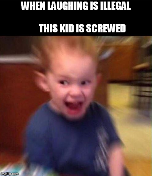 WHEN LAUGHING IS ILLEGAL                  


THIS KID IS SCREWED | made w/ Imgflip meme maker