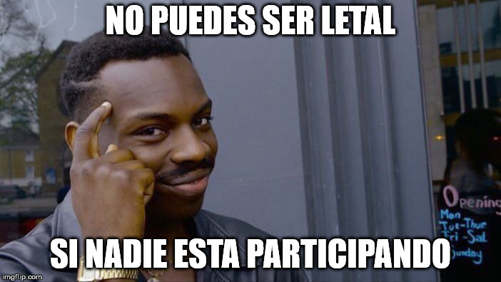 Roll Safe Think About It Meme | NO PUEDES SER LETAL; SI NADIE ESTA PARTICIPANDO | image tagged in memes,roll safe think about it | made w/ Imgflip meme maker