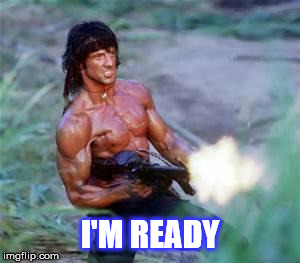 Rambo | I'M READY | image tagged in rambo | made w/ Imgflip meme maker