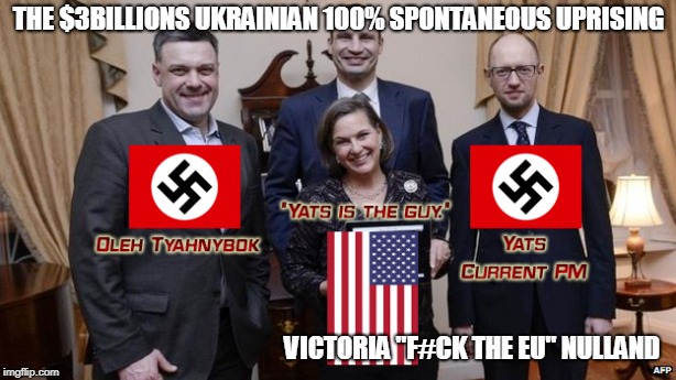 THE $3BILLIONS UKRAINIAN 100% SPONTANEOUS UPRISING VICTORIA "F#CK THE EU" NULLAND | made w/ Imgflip meme maker