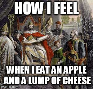 apple and cheese | HOW I FEEL; WHEN I EAT AN APPLE AND A LUMP OF CHEESE | image tagged in food,apple,cheese,king,medieval | made w/ Imgflip meme maker