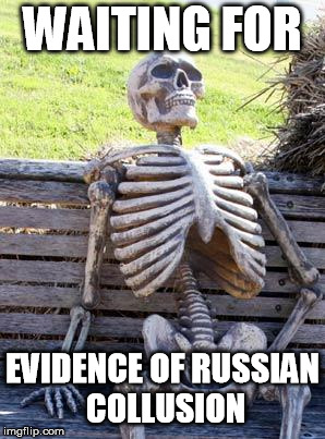 Waiting Skeleton Meme | WAITING FOR; EVIDENCE OF RUSSIAN COLLUSION | image tagged in memes,waiting skeleton | made w/ Imgflip meme maker
